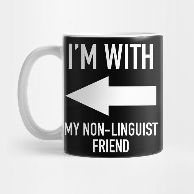 I'm With My Non-Linguist Friend - Linguistics Humor by isstgeschichte